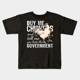 Buy me Chickens and tell me you hate the government Kids T-Shirt